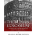 The Roman Colosseum: The History of the World's Most Famous Arena