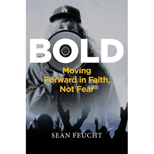 Bold: Moving Forward in Faith, Not Fear