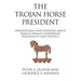 The Trojan Horse President: Observations and Opinions About Barack Obama's Leadership, Personality and Politics