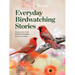 Birds & Blooms Everyday Birdwatching Stories: Encounters with Feathered Friends in Every Season