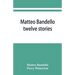 Matteo Bandello: twelve stories