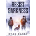 Resist the Darkness: A Post Apocalyptic EMP Survival Thriller