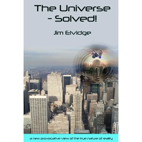 The Universe - Solved!