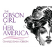 The Gibson Girl and Her America: The Best Drawings of Charles Dana Gibson