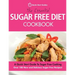The Essential Sugar Free Diet Cookbook: A Quick Start Guide To Sugar Free Cooking. Over 100 New and Delicious Sugar-Free Recipes!