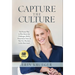 Capture the Culture: The Proven Plan to Rise Above the Challenges, Build a Powerhouse Team, & Take Your Business to the Next Level