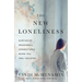 The New Loneliness: Nurturing Meaningful Connections When You Feel Isolated