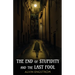 The End of Stupidity and the Last Fool