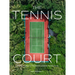 The Tennis Court: A Journey to Discover the World's Greatest Tennis Courts