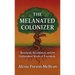 The Melanated Colonizer, Betrayal, Resilience, and the Unfinished Work of Freedom