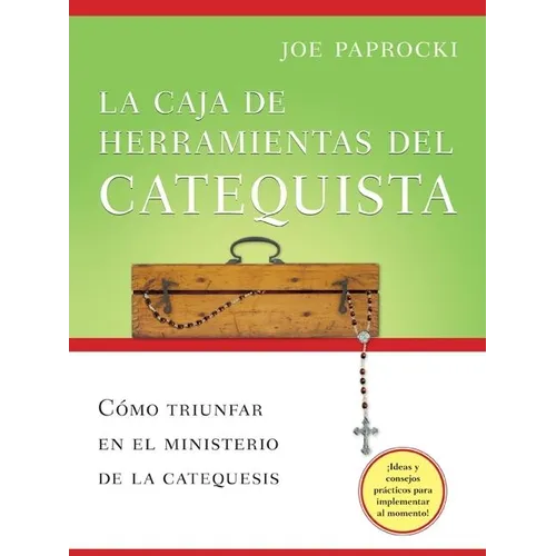 La Caja de Herramientas del Catequista: Cómo Triunfar En El Ministerio de la Catequesis