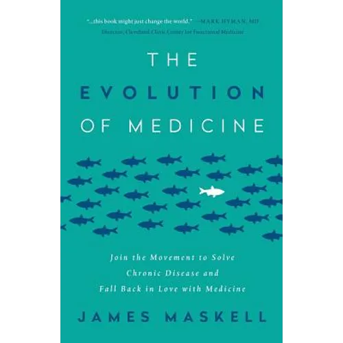 The Evolution of Medicine: Join the Movement to Solve Chronic Disease and Fall Back in Love with Medicine
