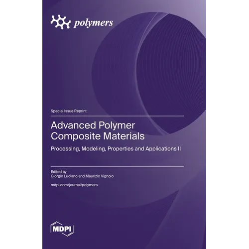 Advanced Polymer Composite Materials: Processing, Modeling, Properties and Applications II