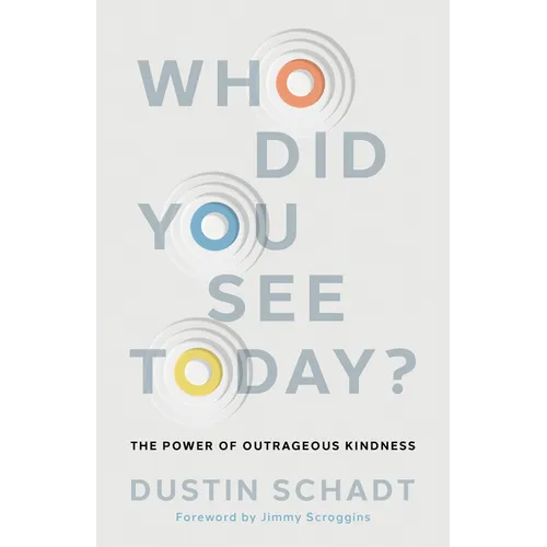 Who Did You See Today?: The Power of Outrageous Kindness