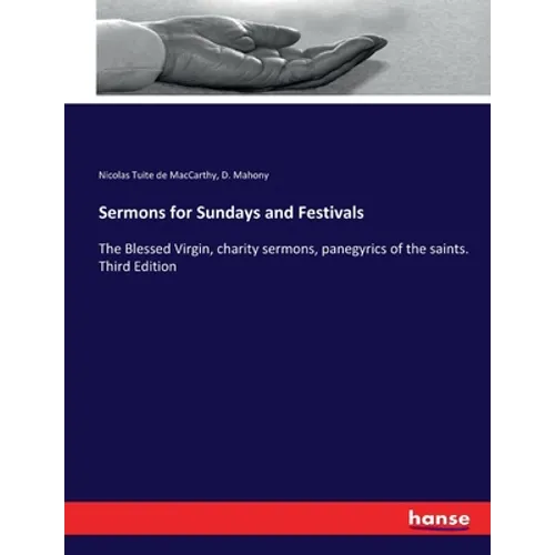 Sermons for Sundays and Festivals: The Blessed Virgin, charity sermons, panegyrics of the saints. Third Edition