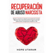 Recuperación de Abuso Narcisista: Separar y sanar de una relación emocionalmente narcisista. Descubra cómo crear límites de forma segura a partir de p