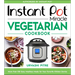 Instant Pot Miracle Vegetarian Cookbook: More Than 100 Easy Meatless Meals for Your Favorite Kitchen Device