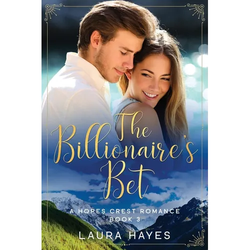 The Billionaire's Bet: Inspirational Romance (Christian Fiction) (A Hopes Crest Christian Romance Book 3)