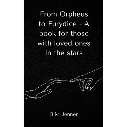 From Orpheus to Eurydice - A book for those with loved ones in the stars