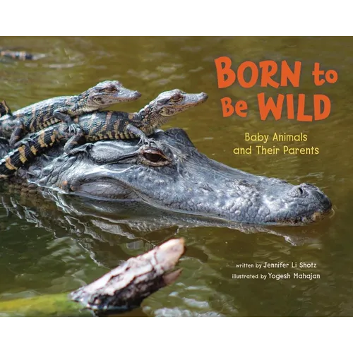Born to Be Wild: Baby Animals and Their Parents