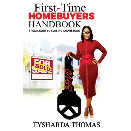 First Time Homebuyer Handbook: From Credit to Closing and Beyond - Paperback