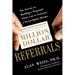 Million Dollar Referrals: The Secrets to Building a Perpetual Client List to Generate a Seven-Figure Income