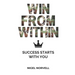Win From Within: Success Starts With You