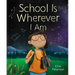 School Is Wherever I Am