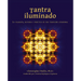 Tantra Iluminado: La Filosofía, Historia y Práctica de una Tradición Atemporal