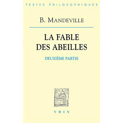Bernard Mandeville: La Fable Des Abeilles Seconde Partie