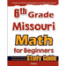 6th Grade Missouri Math for Beginners: Standardized Testing and Home School Study Guide