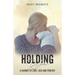 Holding Ryker: A Journey of Love, Loss and Forever