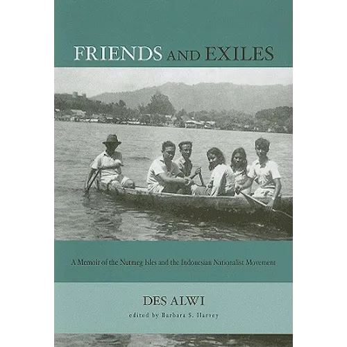 Friends and Exiles: A Memoir of the Nutmeg Isles and the Indonesian Nationalist Movement
