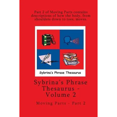 Volume 2 - Sybrina's Phrase Thesaurus - Moving Parts - Part 2