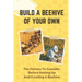 Build A Beehive Of Your Own: The Factors To Consider Before Setting Up And Creating A Beehive: Build Your Own Beehive
