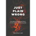 Just Plain Wrong: The Dalliance of Quantum Theory with the Defiance of Bell's Inequality