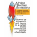 Advice to Rocket Scientists: A Career Survival Guide for Scientists and Engineers