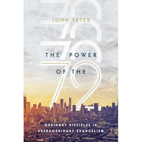 The Power of the 72: Ordinary Disciples in Extraordinary Evangelism