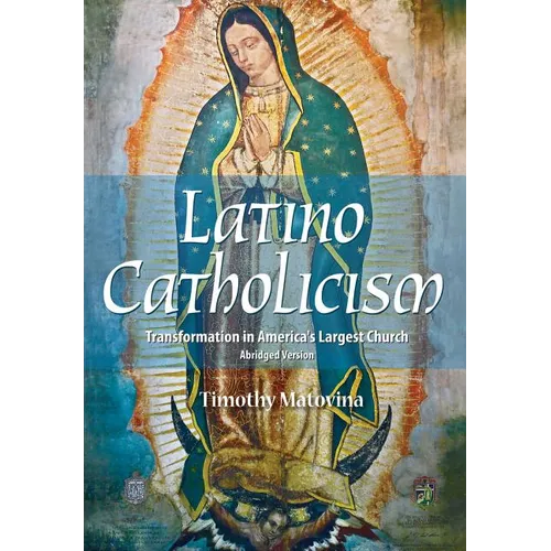 Latino Catholicism (Abridged Version): Transformation in America's Largest Church