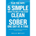 Play the Tape: 5 Simple Ways to Help You Stay Clean and Sober One Day at a Time; Recovery from the Addiction of Drugs and Alcohol is Possible