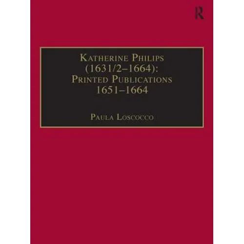 Katherine Philips (1631/2-1664): Printed Publications 1651-1664: Printed Writings 1641-1700: Series II, Part Three, Volume 1