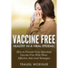 Vaccine Free Healthy in a Viral Epidemic: How to Prevent Virus Infections Vaccine-Free with Three Effective Antiviral Strategies