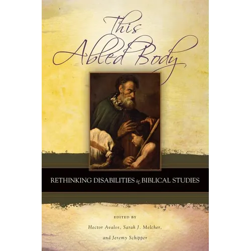 This Abled Body: Rethinking Disabilities in Biblical Studies