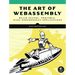 The Art of Webassembly: Build Secure, Portable, High-Performance Applications