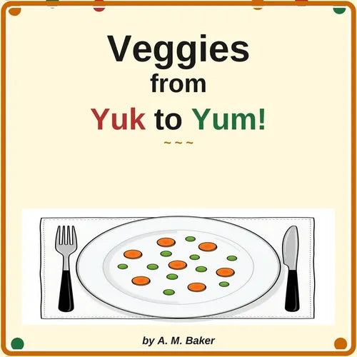 Veggies from Yuk to Yum!