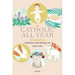 The Catholic All Year Compendium: Liturgical Living for Real Life