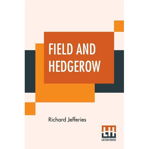 Field And Hedgerow: Being The Last Essays Of Richard Jeffries Collected By His Widow