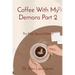 Coffee With My Demons Part 2: The Past- Special Edition