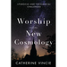 Worship and the New Cosmology: Liturgical and Theological Challenges