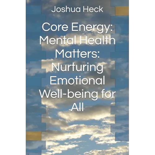 Core Energy: Mental Health Matters: Nurturing Emotional Well-being for All